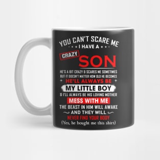 You can't scare me I have a crazy son Mug